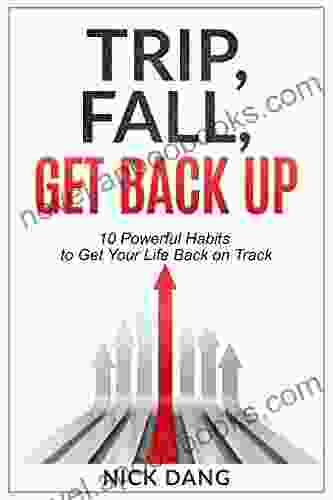 Trip Fall Get Back Up: 10 Powerful Habits To Get Your Life Back On Track