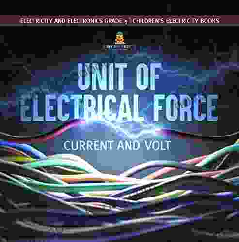 Unit of Electrical Force : Current and Volt Electricity and Electronics Grade 5 Children s Electricity