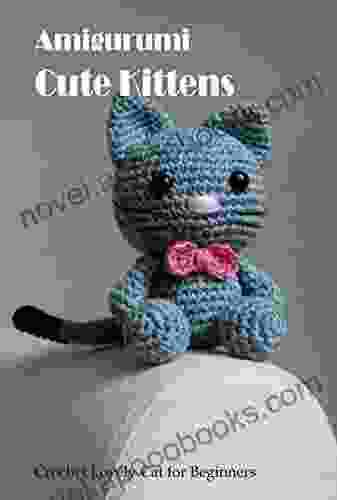 Amigurumi Cute Kittens: Crochet Lovely Cat For Beginners: Amigurumi Cute Kittens