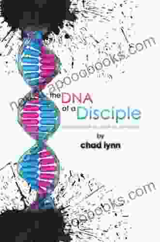 The Dna Of A Disciple: Imparting The Life Of Christ In The 21St Century