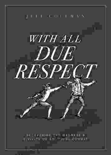 With All Due Respect: Recovering The Manners Civility Of Political Combat