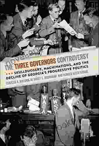 The Three Governors Controversy: Skullduggery Machinations And The Decline Of Georgia S Progressive Politics