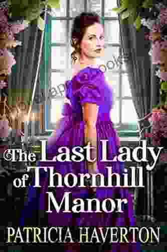 The Last Lady of Thornhill Manor: A Historical Regency Romance Novel