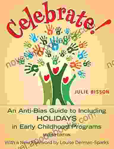 Celebrate : An Anti Bias Guide To Including Holidays In Early Childhood Programs