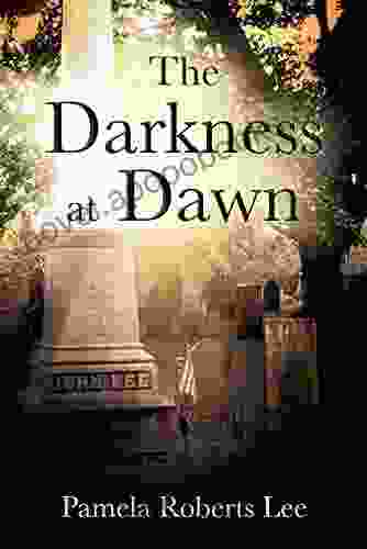 The Darkness At Dawn Pamela Roberts Lee