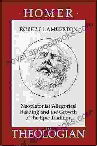 Homer The Theologian: Neoplatonist Allegorical Reading And The Growth Of The Epic Tradition (Transformation Of The Classical Heritage 9)