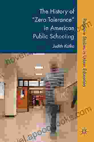 The History of Zero Tolerance in American Public Schooling (Palgrave Studies in Urban Education)