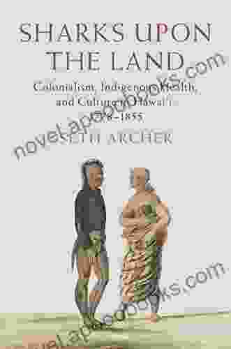 Sharks Upon The Land: Colonialism Indigenous Health And Culture In Hawai I 1778 1855 (Studies In North American Indian History)