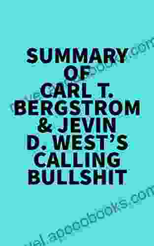 Summary Of Carl T Bergstrom Jevin D West S Calling Bullshit