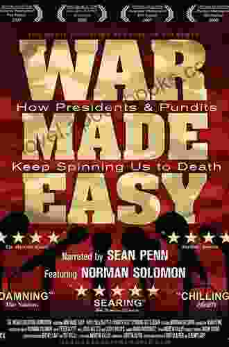 War Made Easy: How Presidents And Pundits Keep Spinning Us To Death