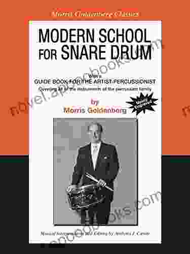 Modern School For Snare Drum: With A Guide For The Artist Percussionist Covering All Of The Instruments Of The Percussion Family (Morris Goldenberg Classics)