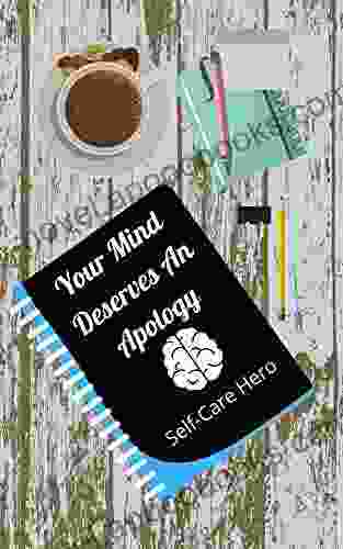 Your Mind Deserves An Apology: Self Care Guide